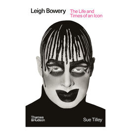 Leigh Bowery: The Life and Times of an Icon